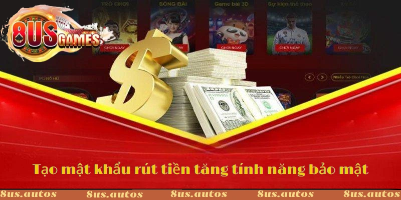 Bước 1: Tạo mật khẩu rút tiền 8US