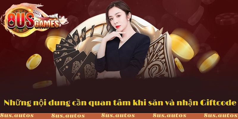 Những nội dung cần quan tâm khi săn và nhận Giftcode