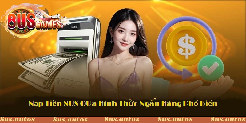 Sử dụng ngân hàng để nạp tiền 8US