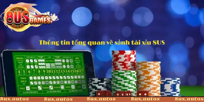 Thông tin tổng quan về sảnh tài xỉu 8US